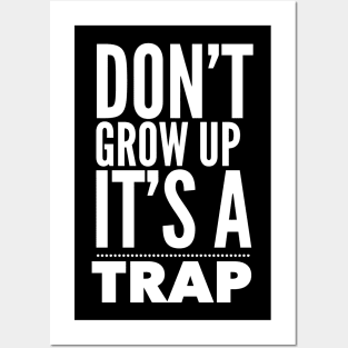 DONT GROW UP IT'S A TRAP Posters and Art